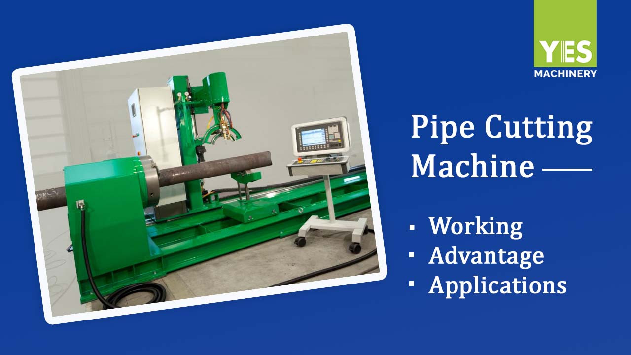 A To Z Guide On Pipe Cutting Machines : Working, Advantage & Application