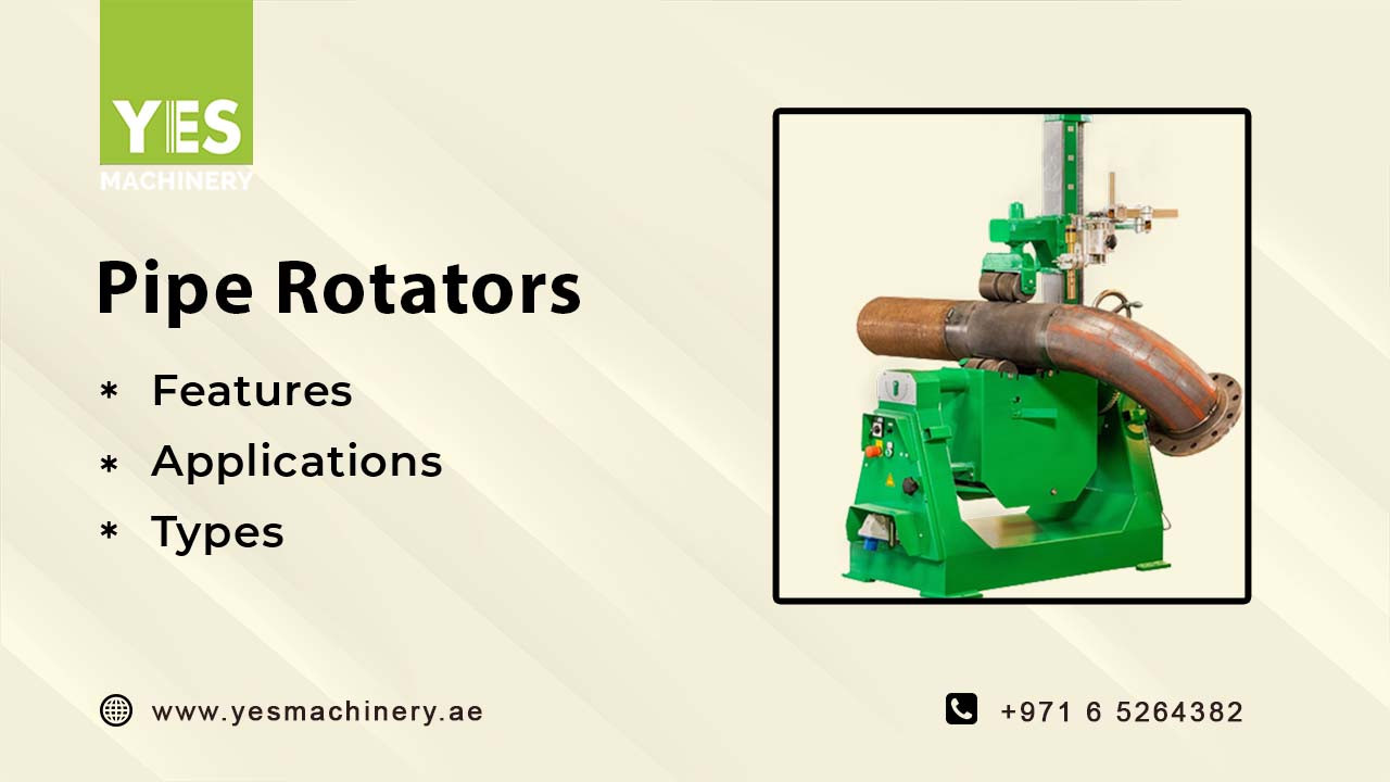 Pipe Rotators:  Features,  Applications  and Types
